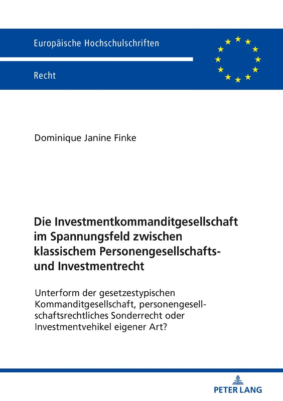 Die Investmentkommanditgesellschaft im Spannungsfeld zwischen klassischem Personengesellschafts- und Investmentrecht: Unterform der gesetzestypischen ... 6117 (Europaeische Hochschulschriften Recht)
