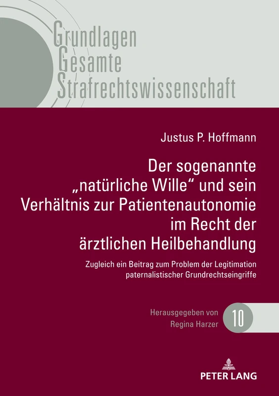 Der sogenannte „natürliche Wille und sein Verhältnis zur Patientenautonomie im Recht der ärztlichen Heilbehandlung": Zugleich Ein Beitrag Zum Problem ... (Grundlagen Gesamte Strafrechtswissenschaft)