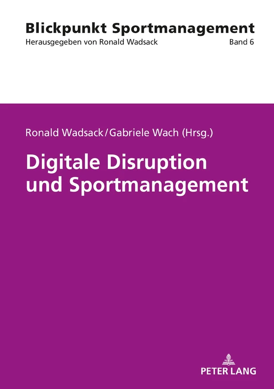 Digitale Disruption und Sportmanagement: 6 (Blickpunkt Sportmanagement)