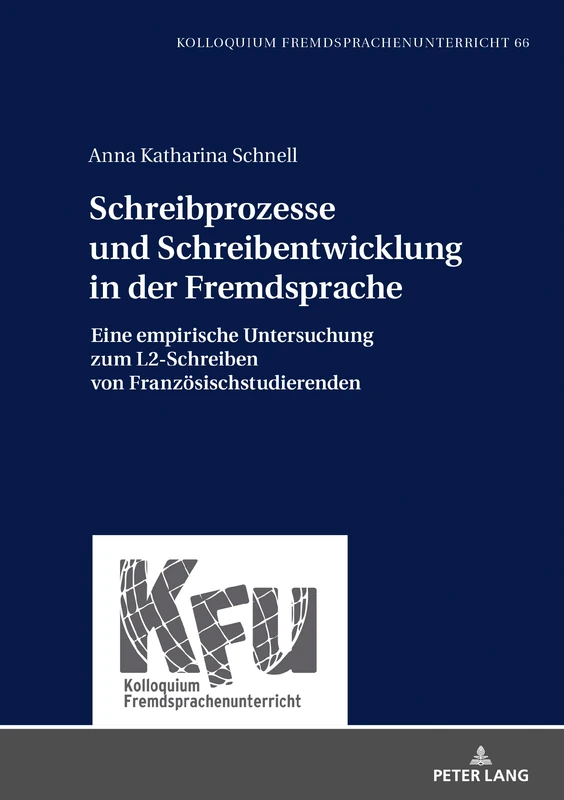 Schreibprozesse und Schreibentwicklung in der Fremdsprache: Eine Empirische Untersuchung Zum L2-Schreiben Von Franzoesischstudierenden: 66 (Kfu - Kolloquium Fremdsprachenunterricht)