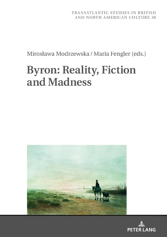Byron: Reality, Fiction and Madness: 30 (Transatlantic Studies in British and North American Culture)