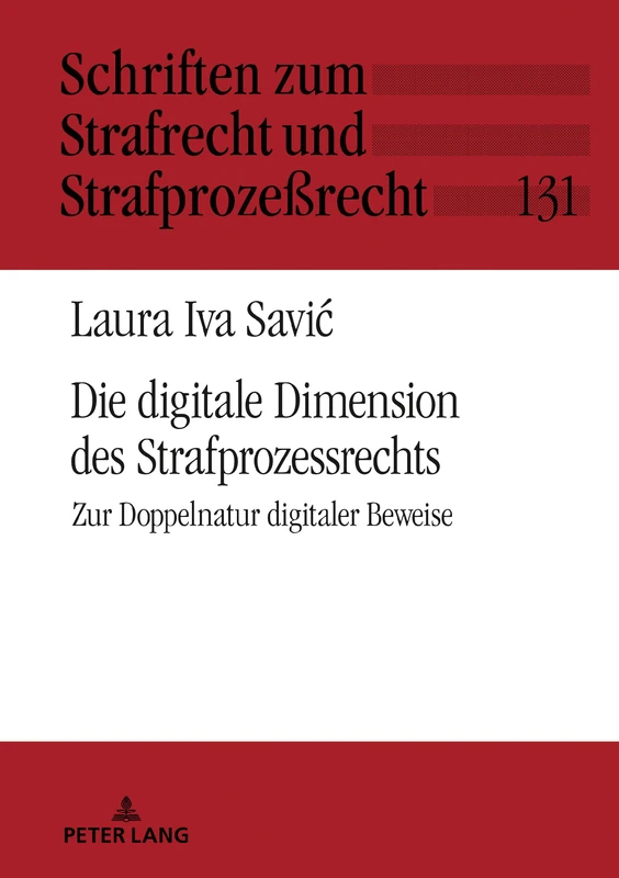 Die digitale Dimension des Strafprozessrechts: Zur Doppelnatur digitaler Beweise: 131 (Schriften Zum Strafrecht Und Strafprozeßrecht)