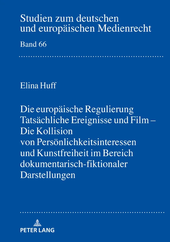 Tatsächliche Ereignisse und Film: Die Kollision Von Persoenlichkeitsinteressen Und Kunstfreiheit Im Bereich Dokumentarisch-Fiktionaler Darstellungen: ... Zum Deutschen Und Europaeischen Medienrecht)