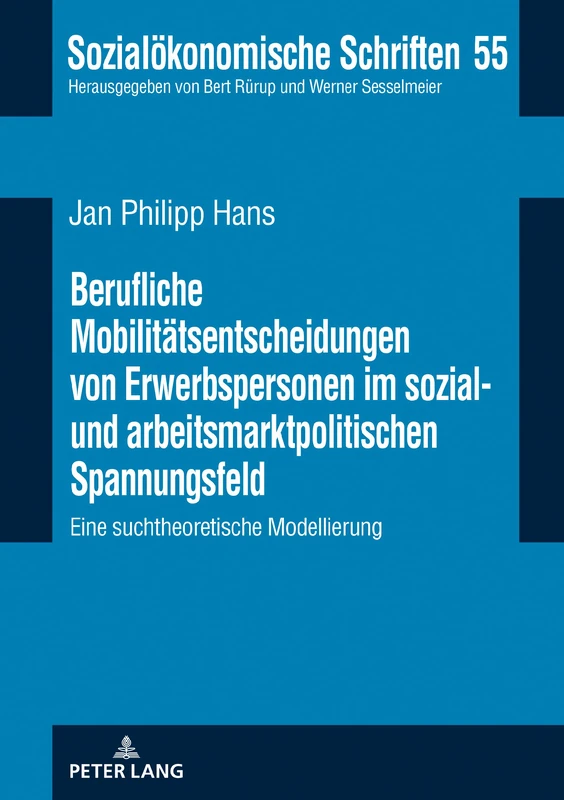 Berufliche Mobilitätsentscheidungen von Erwerbspersonen im sozial- und arbeitsmarktpolitischen Spannungsfeld: Eine suchtheoretische Modellierung: 55 (Sozialoekonomische Schriften)