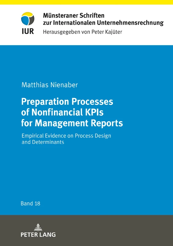 Preparation Processes of Nonfinancial KPIs for Management Reports: Empirical Evidence on Process Design and Determinants: 18 (Muensteraner Schriften zur Internationalen Unternehmensrechnung)