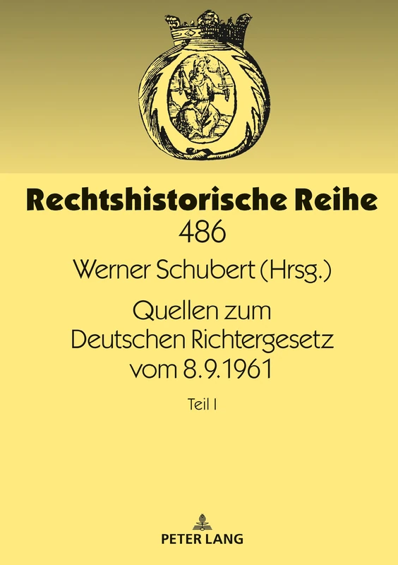 Quellen Zum Deutschen Richtergesetz Vom 8.9.1961: Teil I: 486 (Rechtshistorische Reihe)