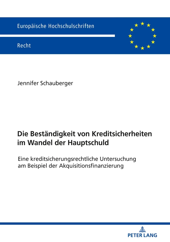 Die Beständigkeit von Kreditsicherheiten im Wandel der Hauptschuld: Eine kreditsicherungsrechtliche Untersuchung am Beispiel der Akquisitionsfinanzierung: 6169 (Europaeische Hochschulschriften Recht)