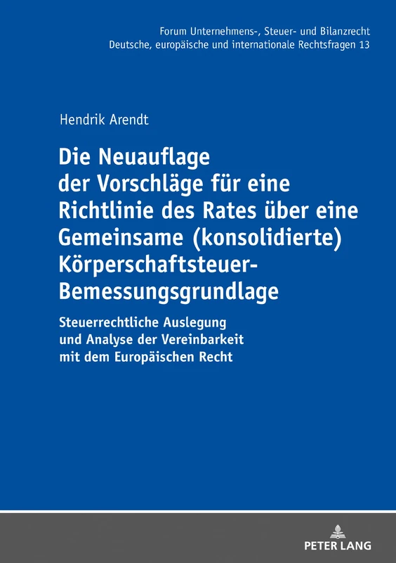 Die Neuauflage der Vorschläge für eine Richtlinie des Rates über eine Gemeinsame (konsolidierte) Körperschaftsteuer-Bemessungsgrundlage: ... Unternehmens-, Steuer- Und Bilanzrecht)