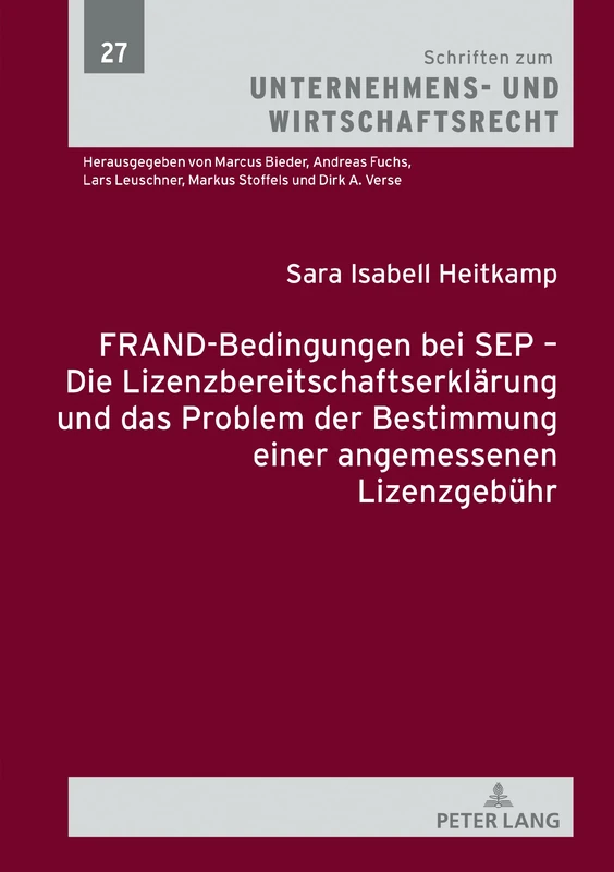 FRAND-Bedingungen bei SEP – Die Lizenzbereitschaftserklärung und das Problem der Bestimmung einer angemessenen Lizenzgebühr: 27 (Schriften Zum Unternehmens- Und Wirtschaftsrecht)