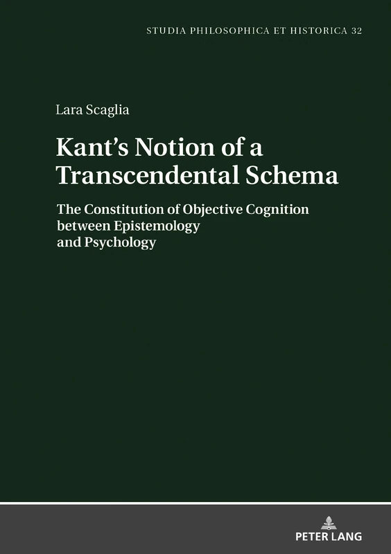 Kant's Notion of a Transcendental Schema: The Constitution of Objective Cognition between Epistemology and Psychology: 32 (Studia philosophica et historica)