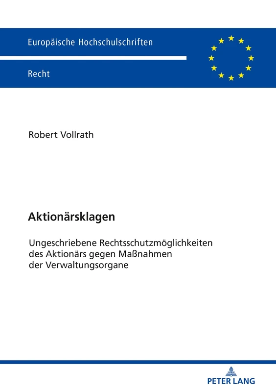 Aktionärsklagen: Ungeschriebene Rechtsschutzmoeglichkeiten des Aktionaers gegen Maßnahmen der Verwaltungsorgane: 6144 (Europaeische Hochschulschriften Recht)