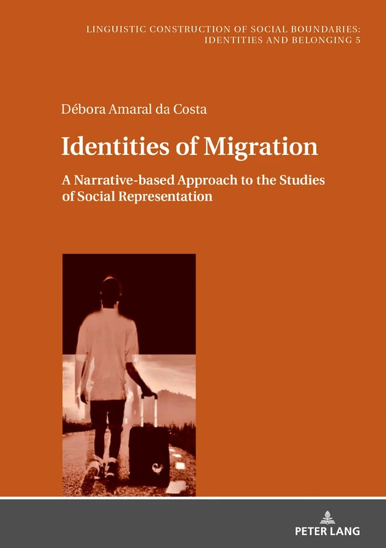 Identities of Migration: A Narrative-based Approach to the Studies of Social Representation: 5 (Sprachliche Konstruktion sozialer Grenzen: ... Social Boundaries: Identities and Belonging)