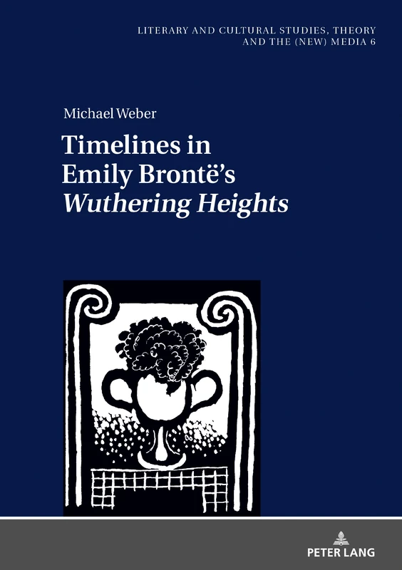 Timelines in Emily Brontë’s «Wuthering Heights»: 6 (Literary and Cultural Studies, Theory and the (New) Media)