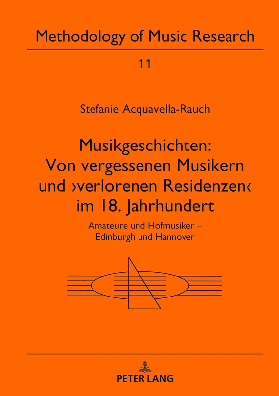 Musikgeschichten: Von vergessenen Musikern und ›verlorenen Residenzen‹ im 18. Jahrhundert: Amateure Und Hofmusiker - Edinburgh Und Hannover: 11 (Methodology of Music Research)