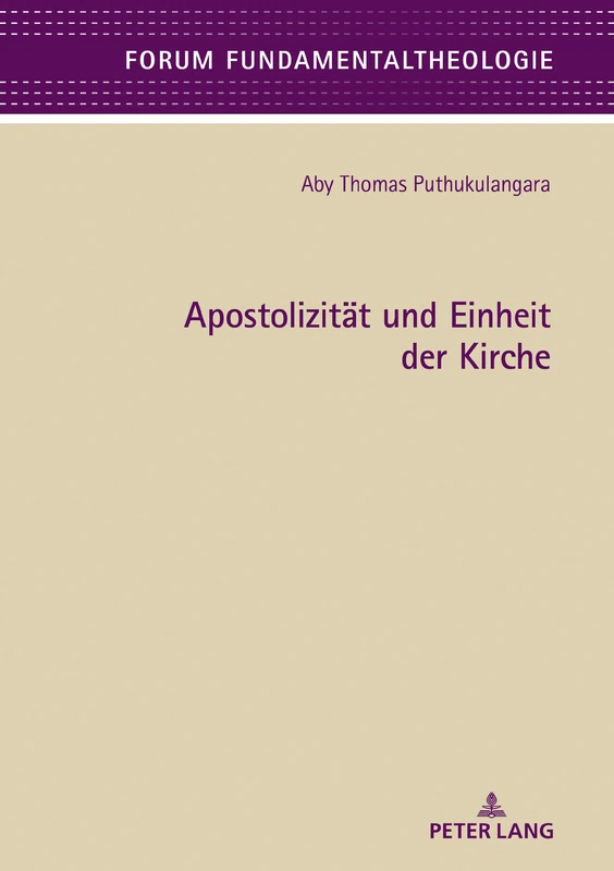 Apostolizität und Einheit der Kirche: Eine fundamentaltheologische Betrachtung der Kirchenattribute Apostolizitaet und Einheit, basierend auf der ... 10 (Forum Fundamentaltheologie)