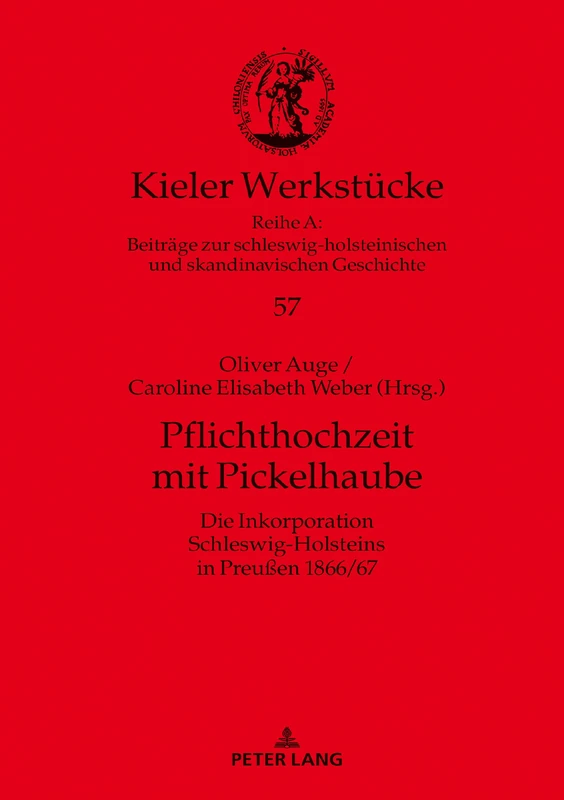 Pflichthochzeit mit Pickelhaube: Die Inkorporation Schleswig-Holsteins in Preußen 1866/67: 57 (Kieler Werkstuecke)