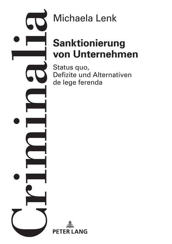 Sanktionierung von Unternehmen: Status quo, Defizite und Alternativen de lege ferenda: 62 (Criminalia)