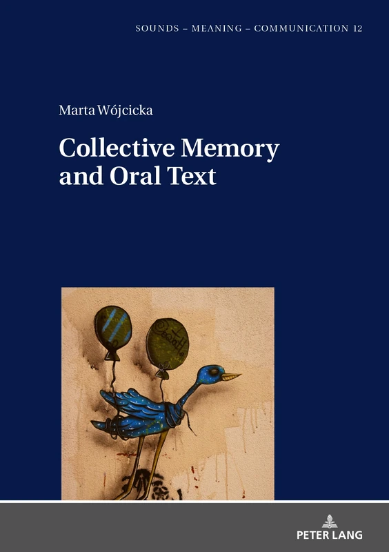 Collective Memory and Oral Text: 12 (Sounds – Meaning – Communication: Landmarks in Phonetics, Phonology and Cognitive Linguistics)