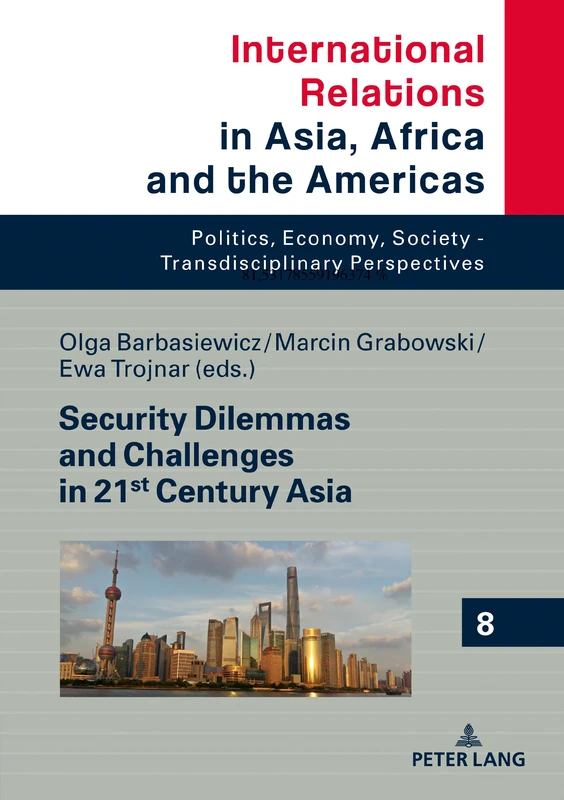 Security Dilemmas and Challenges in 21st Century Asia: 8 (International Relations in Asia, Africa and the Americas: Politics, Economy, Society - Transdisciplinary Perspectives)