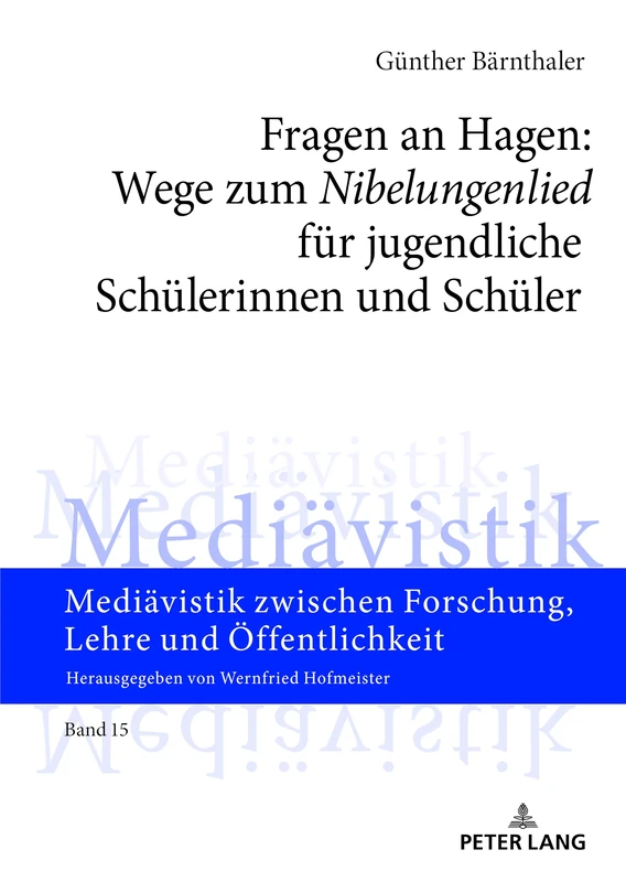 Fragen an Hagen: Wege zum «Nibelungenlied» für jugendliche Schülerinnen und Schüler: 15 (Mediaevistik Zwischen Forschung, Lehre Und Oeffentlichkeit)