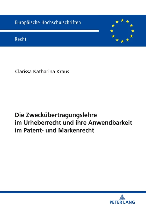 Die Zweckübertragungslehre im Urheberrecht und ihre Anwendbarkeit im Patent- und Markenrecht: 6162 (Europaeische Hochschulschriften Recht)