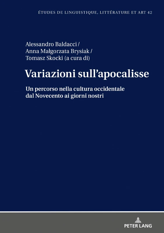 Variazioni sull'apocalisse: Un percorso nella cultura occidentale dal Novecento ai giorni nostri: 42 (Etudes de Linguistique, Littérature Et Arts / Studi Di Lingu)