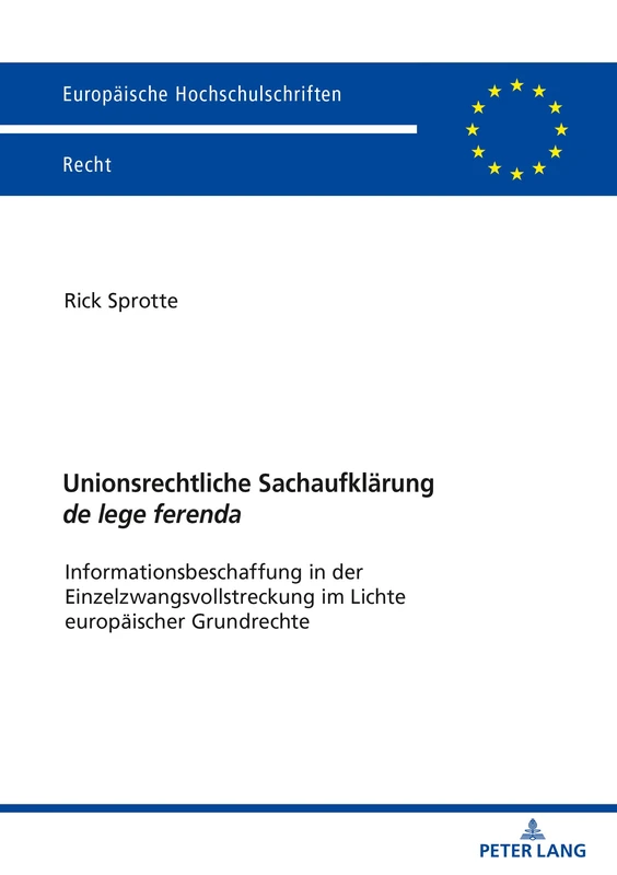 Unionsrechtliche Sachaufklärung de lege ferenda: Informationsbeschaffung in der Einzelzwangsvollstreckung im Lichte europaeischer Grundrechte: 6210 (Europaeische Hochschulschriften Recht)