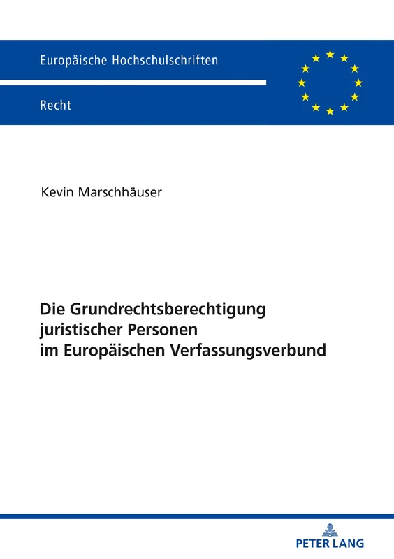 Die Grundrechtsberechtigung juristischer Personen im Europäischen Verfassungsverbund: 6172 (Europaeische Hochschulschriften Recht)