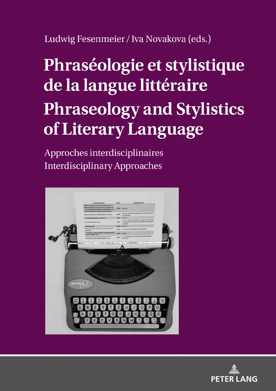 Phraséologie et stylistique de la langue littéraire Phraseology and Stylistics of Literary Language: Approches interdisciplinaires Interdisciplinary Approaches