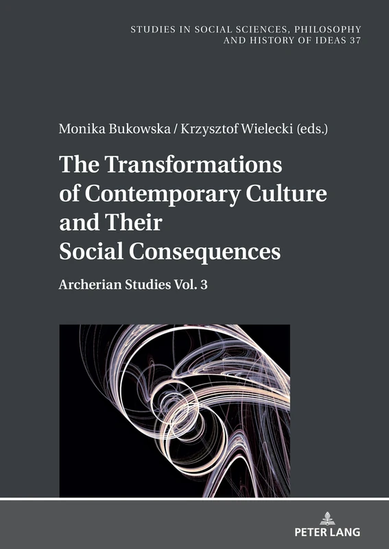 The Transformations of Contemporary Culture and Their Social Consequences: Archerian Studies Vol. 3: 37 (Studies in Philosophy, Culture and Contemporary Society)