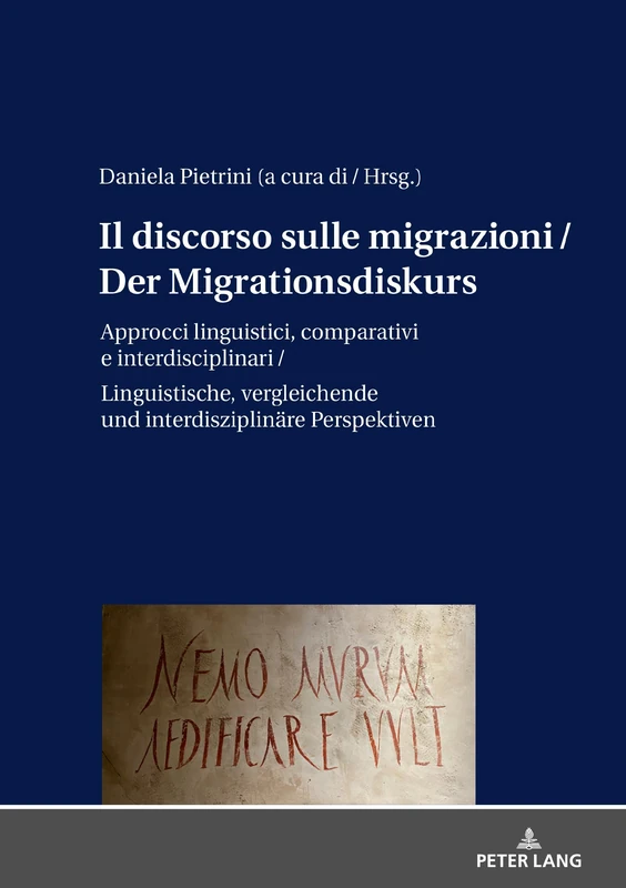 Il discorso sulle migrazioni / Der Migrationsdiskurs: Approcci linguistici, comparativi e interdisciplinari / Sprachwissenschaftliche, vergleichende und interdisziplinaere Perspektiven
