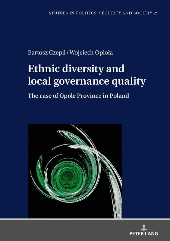 Ethnic diversity and local governance quality: The case of Opole Province in Poland: 29 (Studies in Politics, Security and Society)