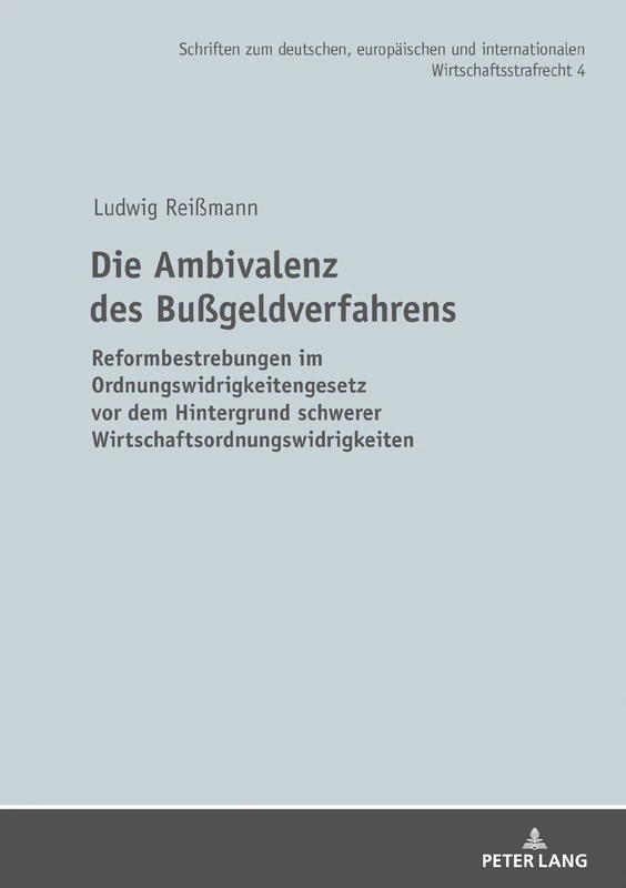 Die Ambivalenz des Bußgeldverfahrens: Reformbestrebungen Im Ordnungswidrigkeitengesetz VOR Dem Hintergrund Schwerer Wirtschaftsordnungswidrigkeiten: 4 ... Europaeischen Und Internationalen W)