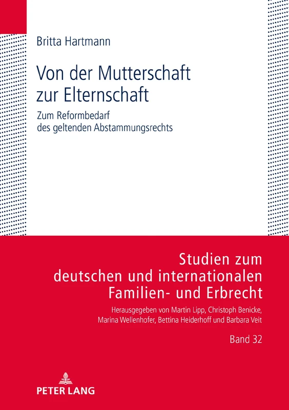 Von der Mutterschaft zur Elternschaft: Zum Reformbedarf Des Geltenden Abstammungsrechts: 32 (Studien Zum Deutschen Und Internationalen Familien- Und Erbr)
