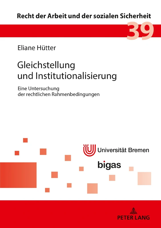 Gleichstellung und Institutionalisierung: Eine Untersuchung der rechtlichen Rahmenbedingungen: 39 (Recht der Arbeit Und der Sozialen Sicherheit)