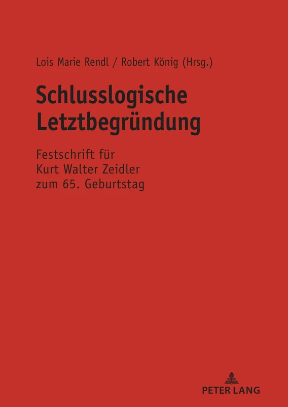 Schlusslogische Letztbegruendung: Festschrift Fuer Kurt Walter Zeidler Zum 65. Geburtstag