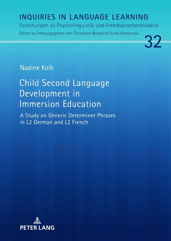 Child Second Language Development in Immersion Education: A Study on Generic Determiner Phrases in L2 German and L2 French: 32 (Inquiries in Language ... Psycholinguistik und Fremdsprachendidaktik)