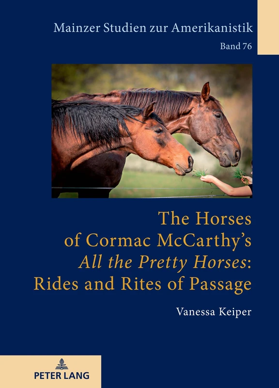 The Horses of Cormac McCarthy’s «All the Pretty Horses»: Rides and Rites of Passage: 76 (Mainzer Studien Zur Amerikanistik)