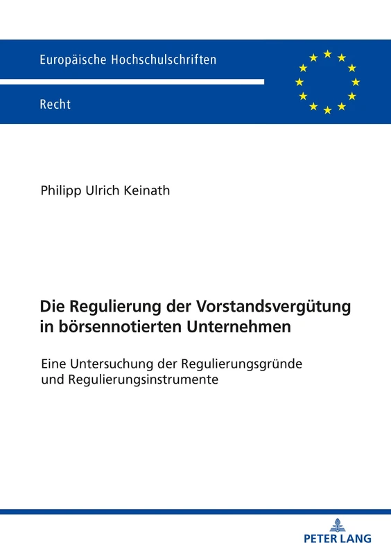 Die Regulierung der Vorstandsvergütung in börsennotierten Unternehmen: Eine Untersuchung der Regulierungsgruende und Regulierungsinstrumente: 6175 (Europaeische Hochschulschriften Recht)