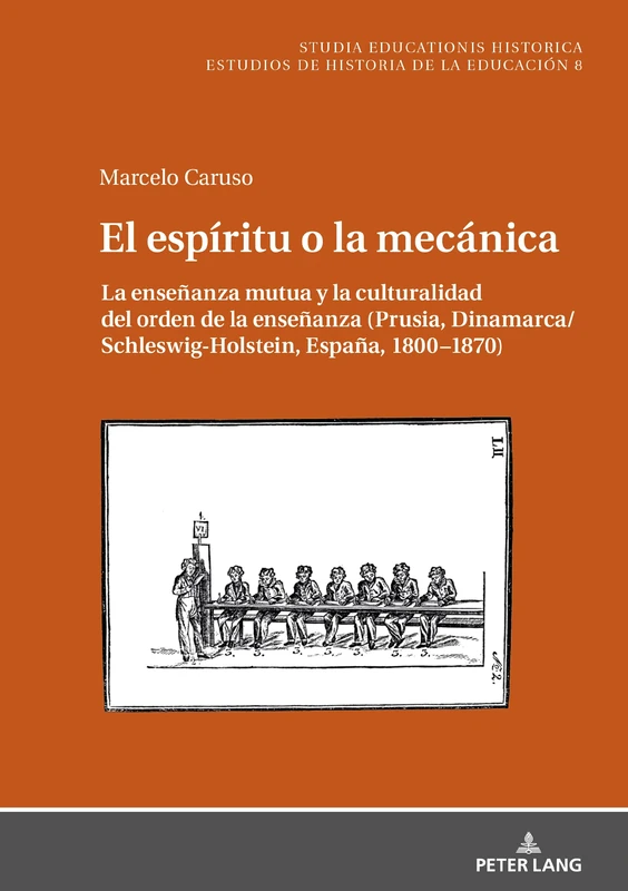 El espíritu o la mecánica: La enseñanza mutua y la culturalidad del orden de la enseñanza (Prusia, Dinamarca/Schleswig-Holstein, España, 1800-1870): 8 (Studia Educationis Historica) - Image 1