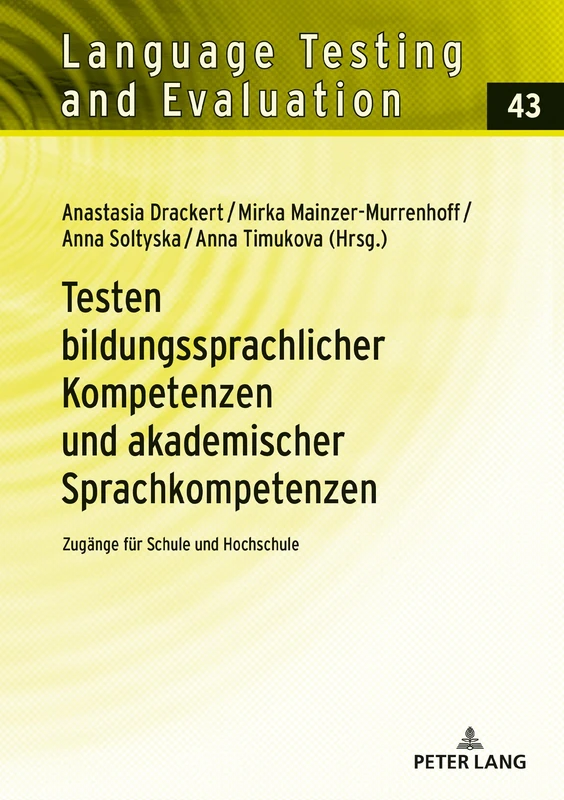 Testen bildungssprachlicher Kompetenzen und akademischer Sprachkompetenzen: Zugaenge fuer Schule und Hochschule: 43 (Language Testing and Evaluation)