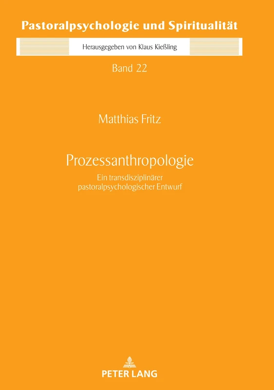 Prozessanthropologie: Ein transdisziplinaerer pastoralpsychologischer Entwurf: 22 (Pastoralpsychologie Und Spiritualitaet)