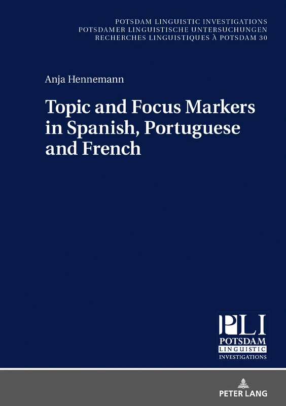 Topic and Focus Markers in Spanish, Portuguese and French: 30 (Potsdam Linguistic Investigations)