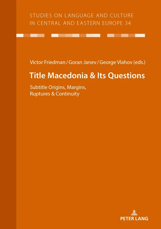 Macedonia & Its Questions: Origins, Margins, Ruptures & Continuity: 34 (Studies on Language and Culture in Central and Eastern Europe)