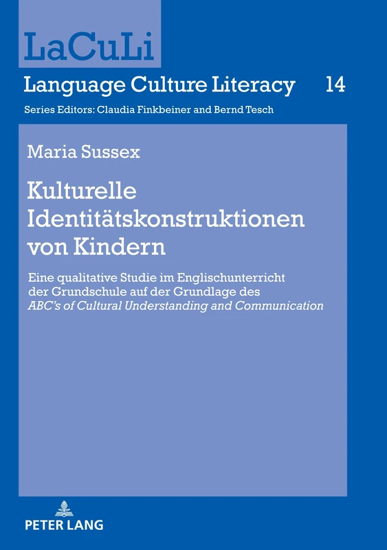 Kulturelle Identitätskonstruktionen von Kindern: Eine Qualitative Studie Im Englischunterricht Der Grundschule Auf Der Grundlage Des «Abc's of ... 14 (Laculi. Language Culture Literacy)