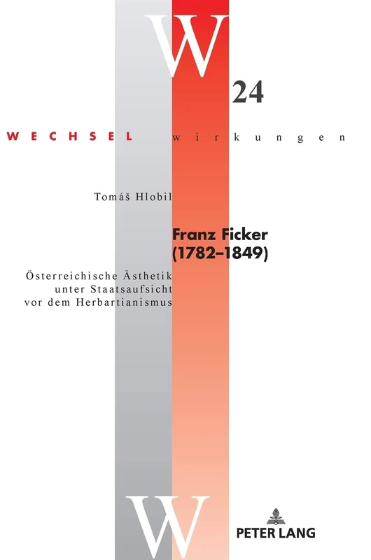 Franz Ficker (1782 - 1849): Oesterreichische Aesthetik unter Staatsaufsicht vor dem Herbartianismus: 24 (Wechselwirkungen)