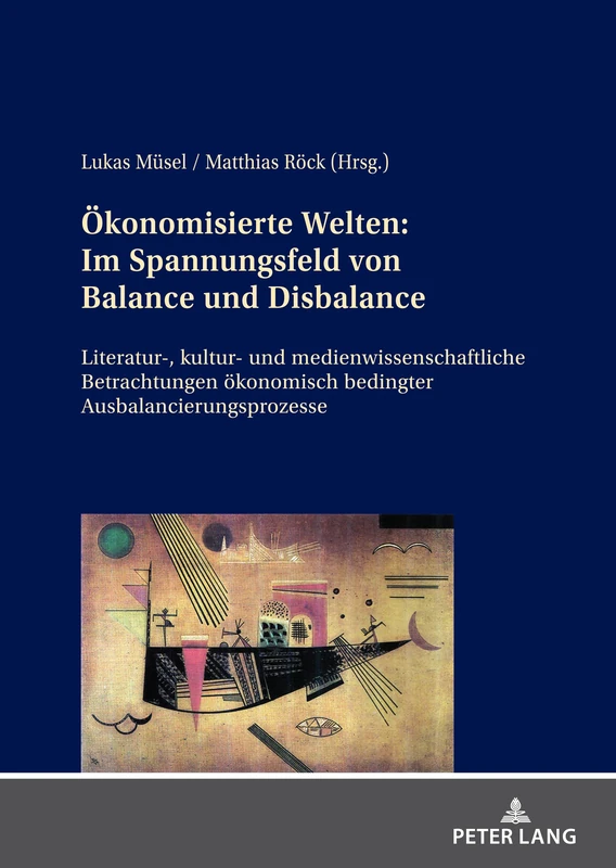 Ökonomisierte Welten: Im Spannungsfeld von Balance und Disbalance: Im Spannungsfeld von Balance und Disbalance: Literatur-, kultur- und ... bedingter Ausbalancierungsprozesse
