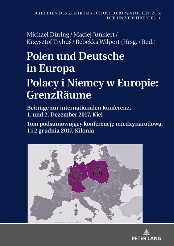 Polen und Deutsche in Europa / Polacy i Niemcy w Europie: GrenzRäume: GrenzRaeume: Beitraege zur internationalen Konferenz, 1. und 2. Dezember 2017, ... Fuer Osteuropa-Studien (Zos) Der Univ)