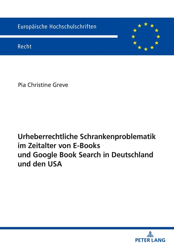 Urheberrechtliche Schrankenproblematik im Zeitalter von E-Books und Google Book Search in Deutschland und den USA: 6190 (Europaeische Hochschulschriften Recht)