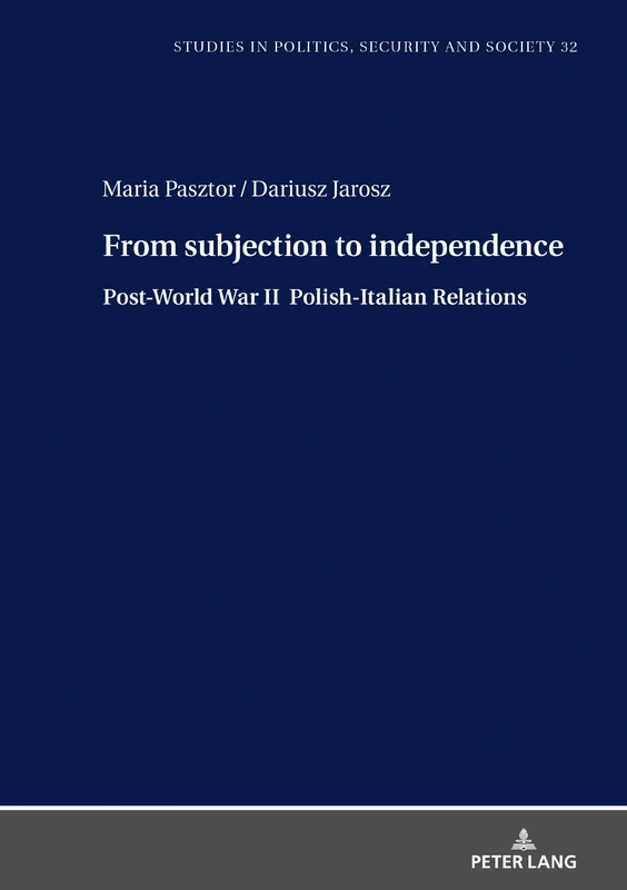 From Subjection to Independence: Post-World War II Polish-Italian Relations: 32 (Studies in Politics, Security and Society)